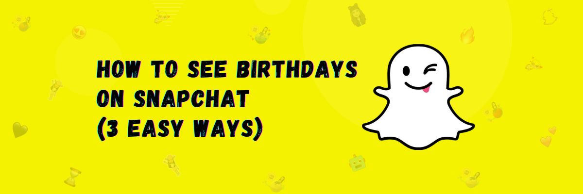 How to See Birthdays on Snapchat (3 Easy Ways)