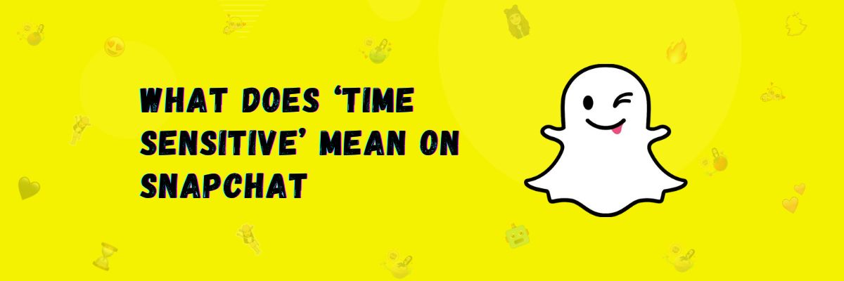 What Does Time Sensitive mean on Snapchat