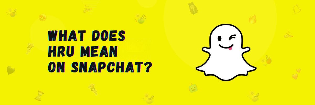 What does HRU mean on Snapchat?
