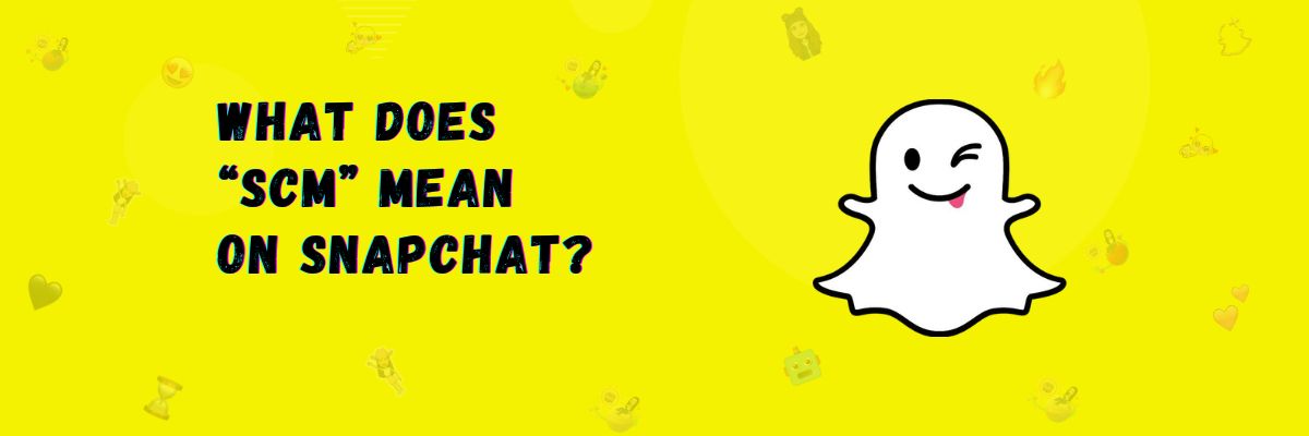 What does SCM mean on Snapchat?