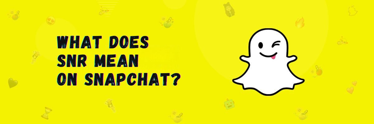 What does SNR mean on Snapchat?